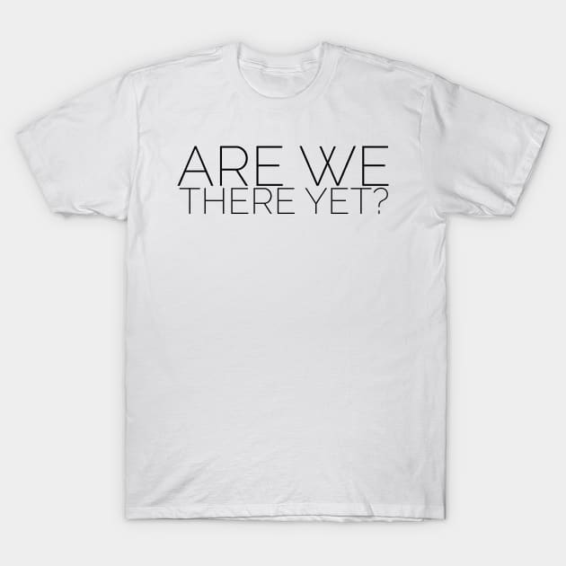 Are we there yet? T-Shirt by mivpiv